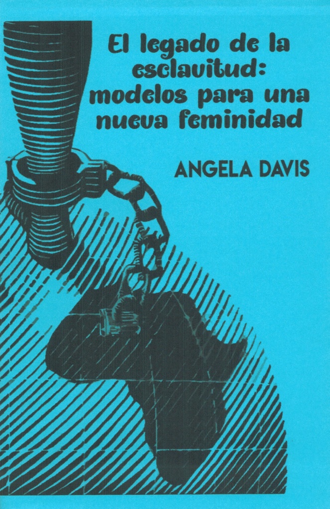 El legado de la esclavitud. Modelos para una nueva feminidad - Angela Davis