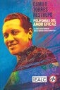 Camilo Torres Restrepo. Polifonías del amor eficaz - Luz Angela Rojas y Nicolas Herrera