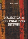 Dialéctica del colonialismo interno - Luis Tapia