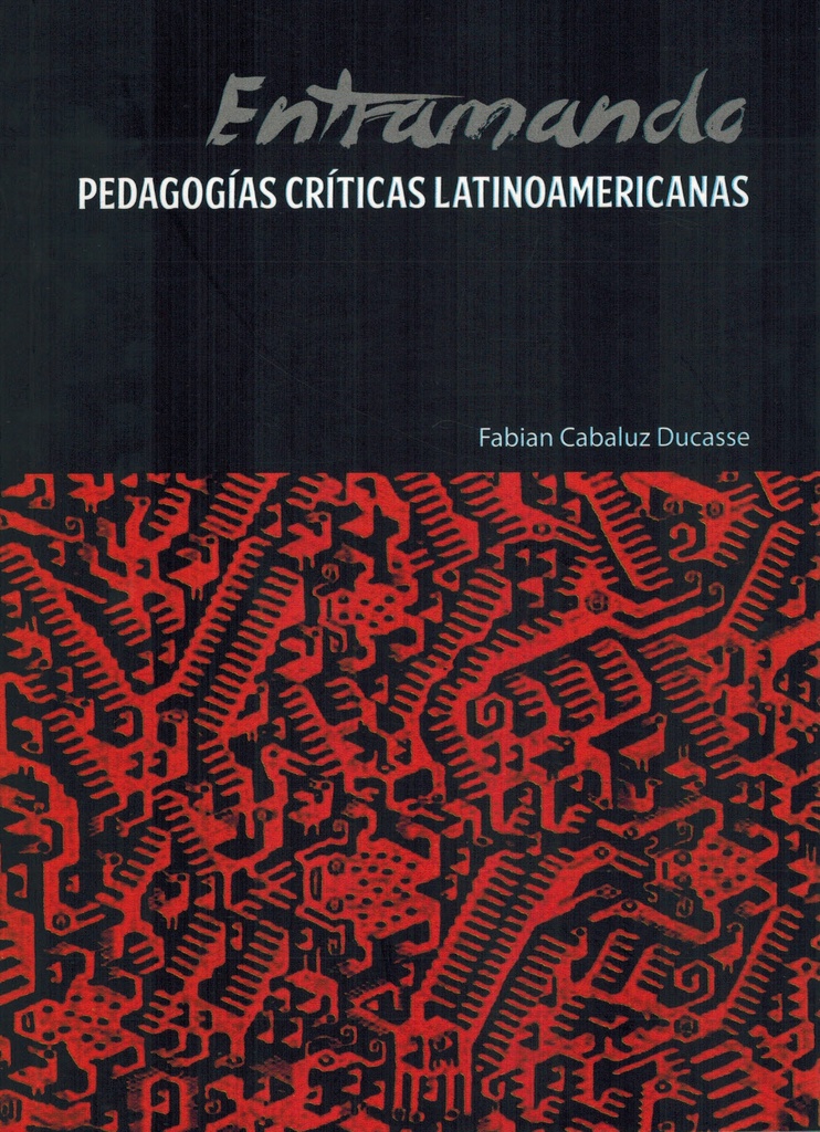 Entramando pedagogías críticas latinoamericanas - Fabián Cabaluz Ducasse
