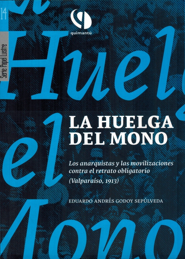 La huelga del mono. Los anarquistas y las movilizaciones contra el retrato obligatorio - Eduardo Godoy Sepúlveda