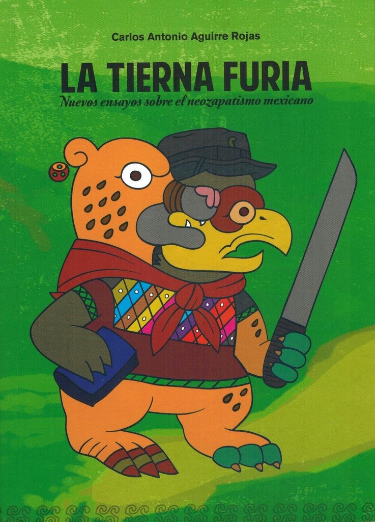 La tierna furia. Nuevos ensayos sobre el neozapatismo mexicano - Carlos Aguirre