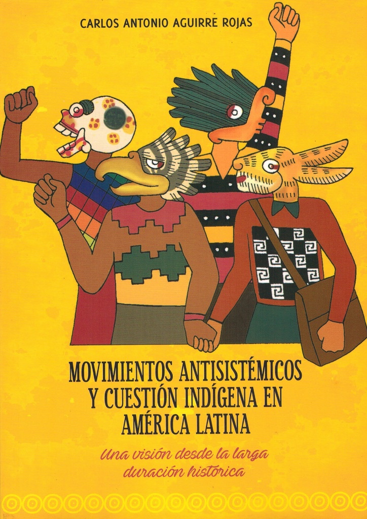Movimientos antisistémicos y cuestión indígena en América Latina. Una visión desde la larga duración histórica - Carlos Aguirre