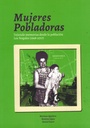 Mujeres pobladoras.Tejiendo memorias desde la población Los Nogales (1948-2017) - Mariana Aguilera, Romina Lopez y Daniel Faure