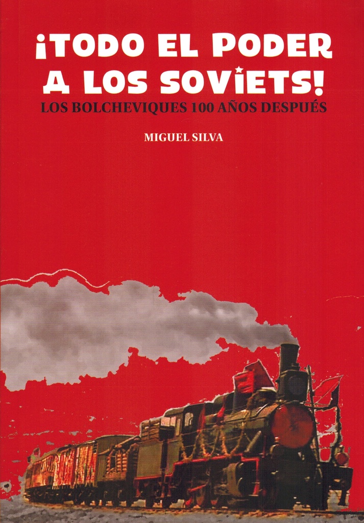 Todo el poder a los soviets: los bolcheviques 100 años después - Miguel Silva