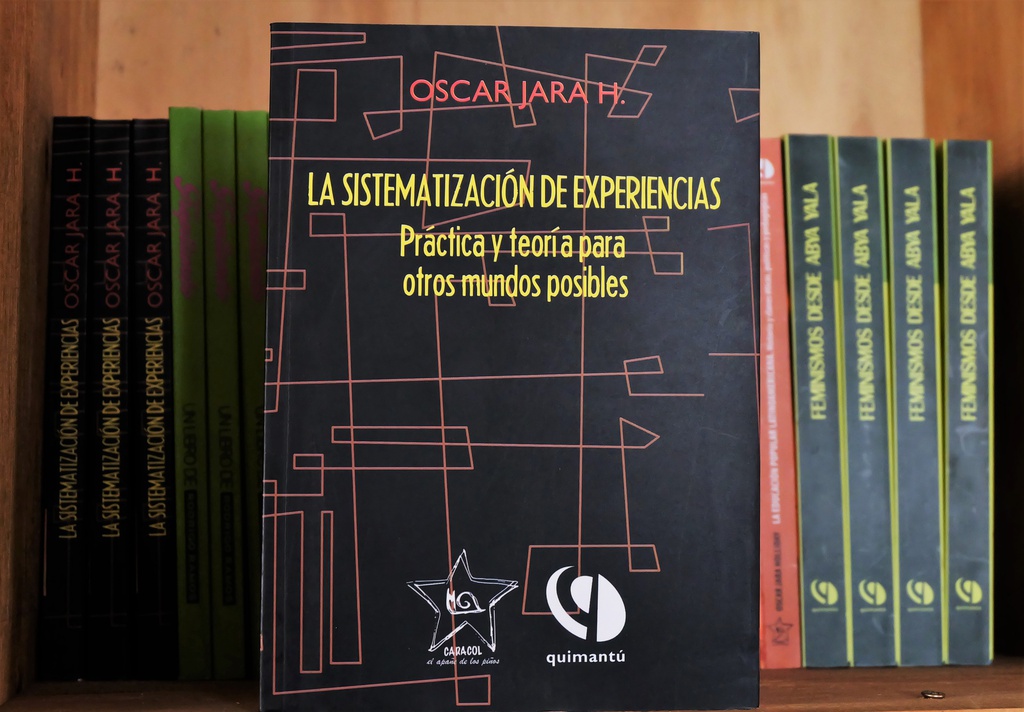 La sistematización de experiencias. Práctica y teoría para otros mundos posibles - Oscar Jara