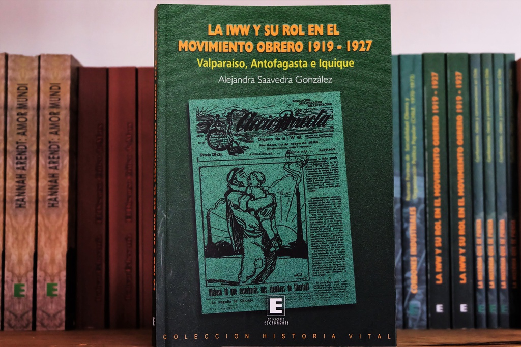 La IWW y su rol en el movimiento obrero (1919-1927): Valparaíso, Antofagasta e Iquique - Alejandra Saavedra Gonzalez