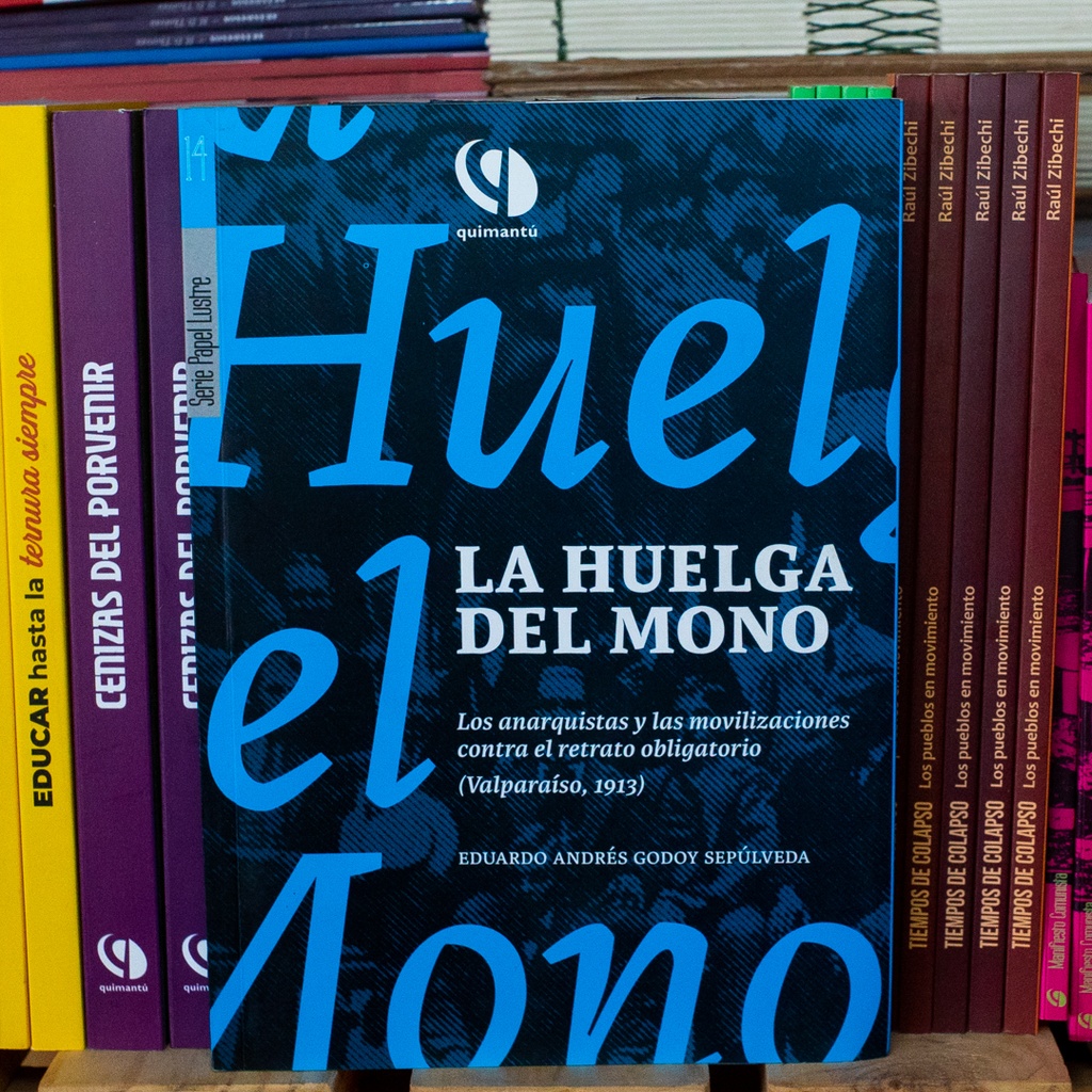 La huelga del mono. Los anarquistas y las movilizaciones contra el retrato obligatorio - Eduardo Godoy Sepúlveda