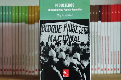 [1412515126] Piqueteros. Un movimiento popular argentino - Miguel Mazzeo