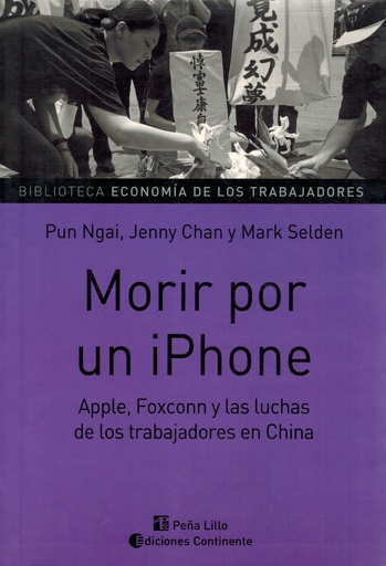 [1412508196] Morir por un iPhone: Apple, Foxconn y las luchas de los trabajadores en China - Pun Ngai, Jenny Chan y Mark Selden