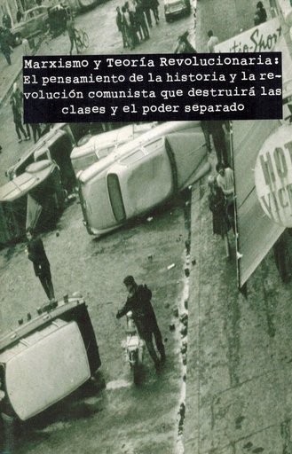 [1412512305] Marxismo y teoría revolucionaria. El pensamiento de la historia y la revolución comunista que destruirá las clases y el poder separado - R.A.P/M.A.S.A