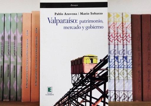 [1412515134] Valparaíso, Patrimonio, Mercado y Gobierno - Pablo Aravena y Mario Sobarzo