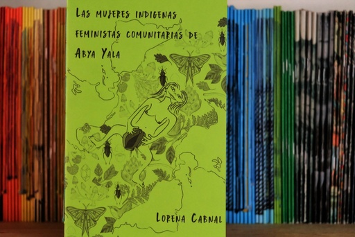 [1412525335] Las mujeres indígenas feministas y comunitarias de abya yala - Lorena Cabnal
