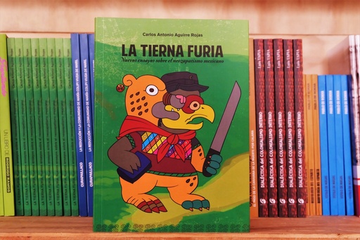 [1412522243] La tierna furia. Nuevos ensayos sobre el neozapatismo mexicano - Carlos Aguirre