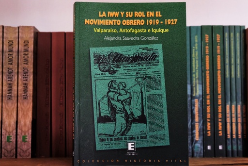 [1412515113] La IWW y su rol en el movimiento obrero (1919-1927): Valparaíso, Antofagasta e Iquique - Alejandra Saavedra Gonzalez