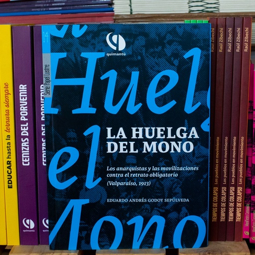 [1412522241] La huelga del mono. Los anarquistas y las movilizaciones contra el retrato obligatorio - Eduardo Godoy Sepúlveda
