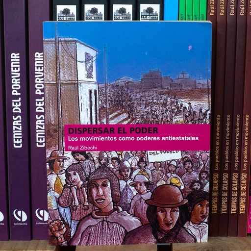[1412522221] Dispersar el poder. Los movimientos como poderes antiestatales - Raul Zibechi