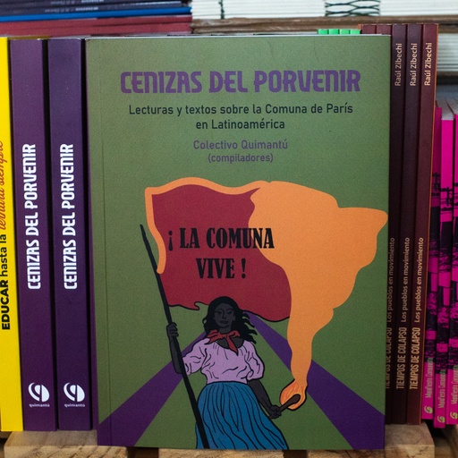 [1412522213] Cenizas del porvenir. Lecturas y textos sobre la Comuna de París en Latinoamérica - Colectivo Quimantú (Compiladores)