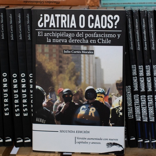 [1412513336] Patria o caos: El archipiélago del posfascismo y la nueva derecha en Chile - Julio Cortes Morales