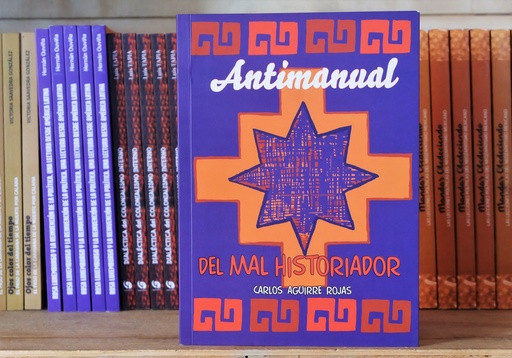 [1412522211] Antimanual del mal historiador - Carlos Aguirre