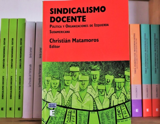 [1412515129] Sindicalismo Docente: Política y organizaciones de izquierda sudamericana - Christian Matamoros